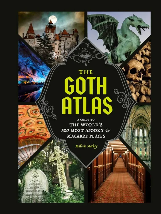 The Goth Atlas: A Guide to the World's 500 Most Spooky and Macabre Places