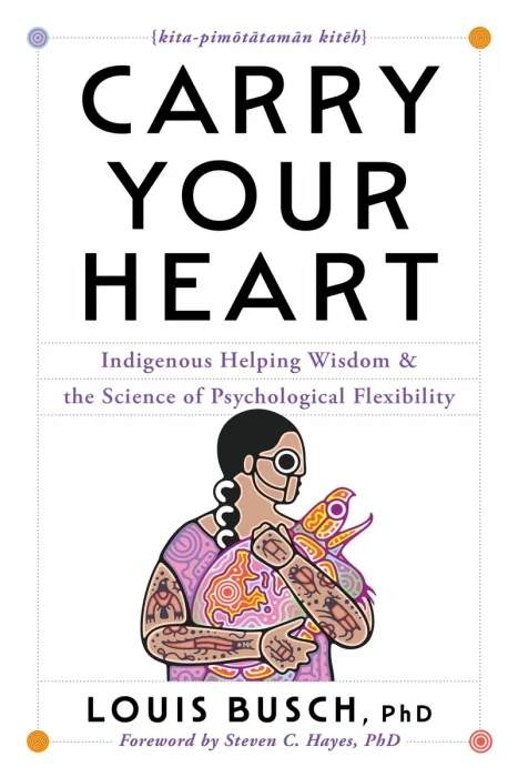 Carry Your Heart: Indigenous Helping Wisdom and the Science of Psychological Flexibility