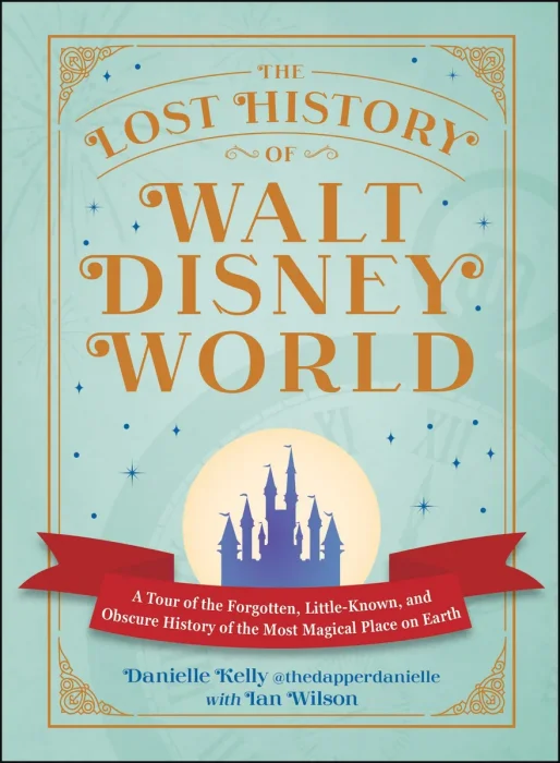 The Lost History of Walt Disney World (I Love Disney Gift Book)