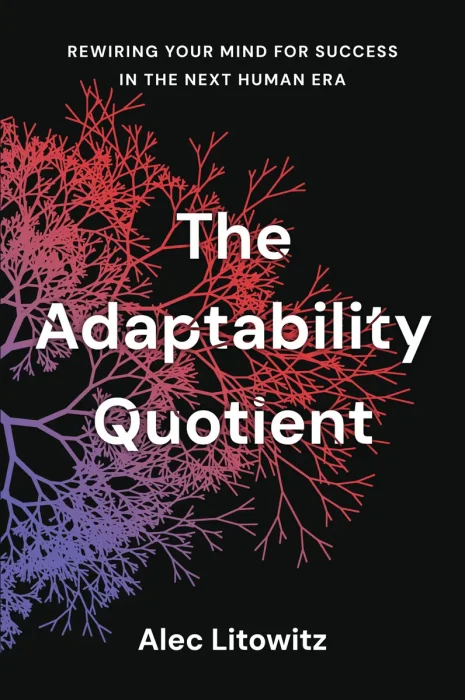 The Adaptability Quotient: Rewiring Your Mind for Success in the Next Human Era