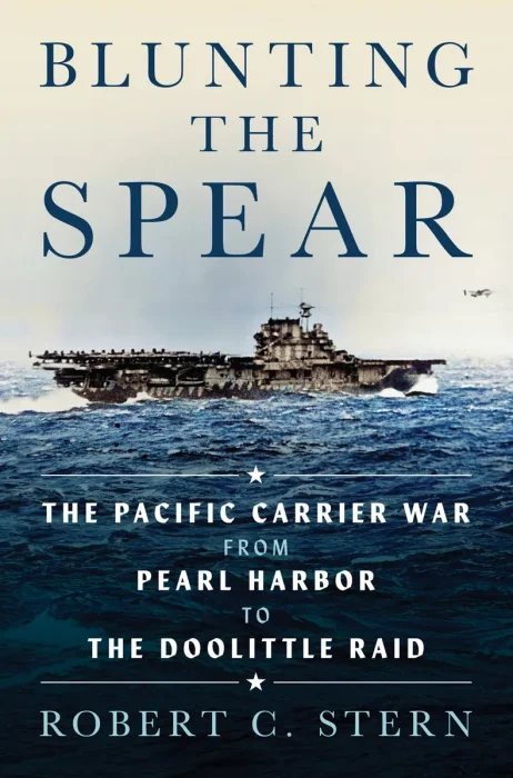 Blunting the Spear: The Pacific Carrier War from Pearl Harbor to the Doolittle Raid