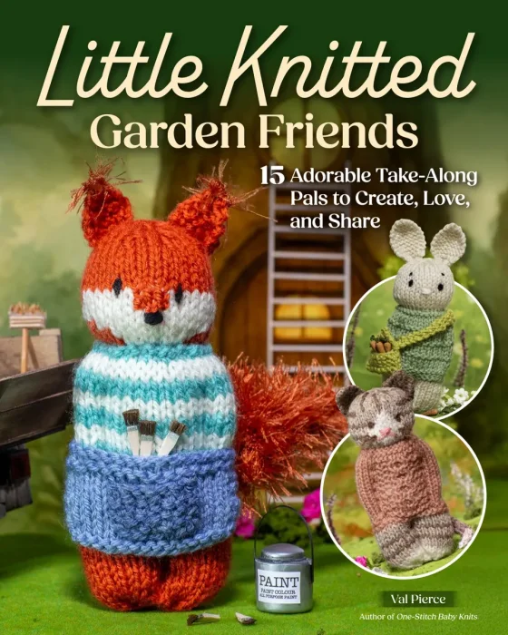 Little Knitted Garden Friends: 15 Adorable Take-Along Pals to Create, Love, and Share