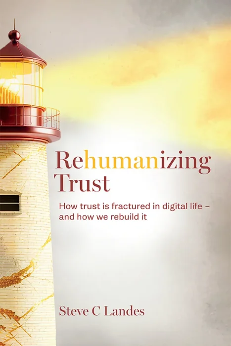 Rehumanizing Trust: How trust is fractured in digital life: and how we rebuild it