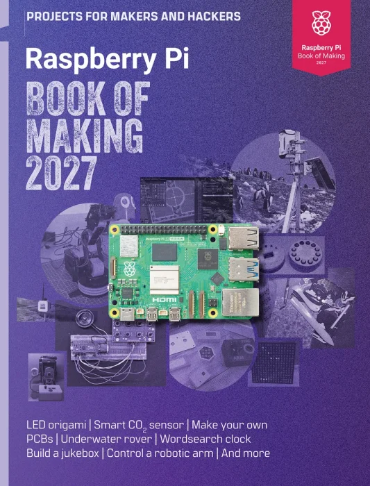 Raspberry Pi Book of Making 2027: Projects for Makers and Hackers