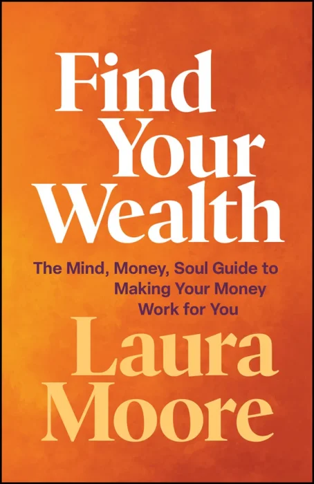 Find Your Wealth: The Mind, Money, Soul Guide to Making Your Money Work for You