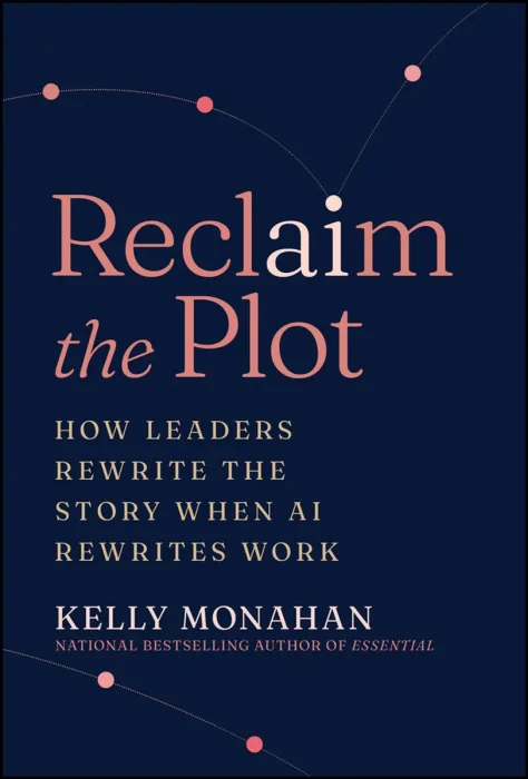 Reclaim the Plot: How Leaders Rewrite the Story When AI Rewrites Work