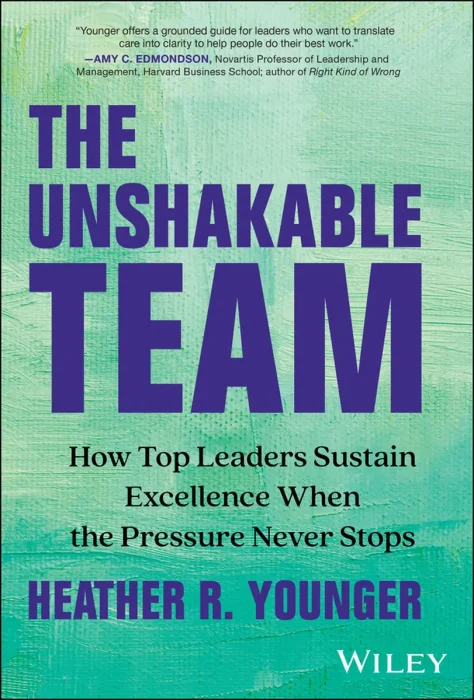 The Unshakable Team: How Top Leaders Sustain Excellence When the Pressure Never Stops