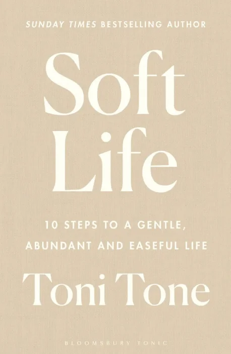 Soft Life: 10 Steps to a Gentle, Abundant and Easeful Life