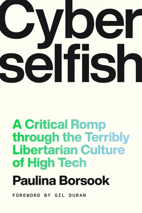 Cyberselfish: A Critical Romp through the Terribly Libertarian Culture of High Tech