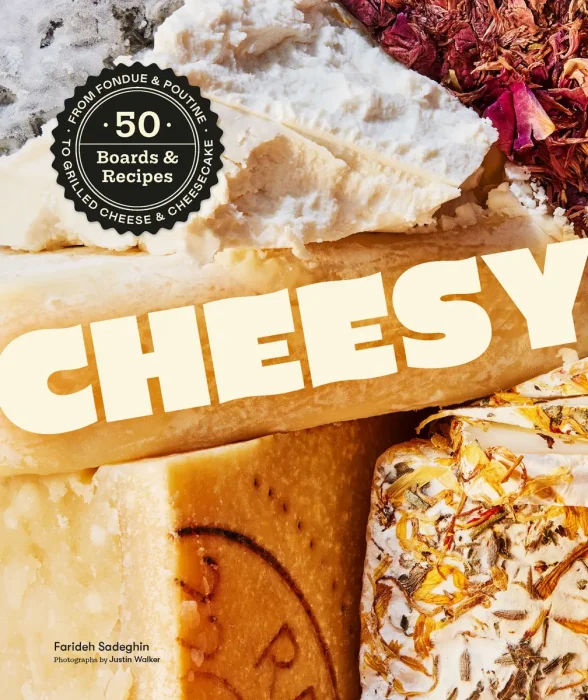 Cheesy: 50 Boards & Recipes, from Fondue & Poutine to Grilled Cheese & Cheesecake