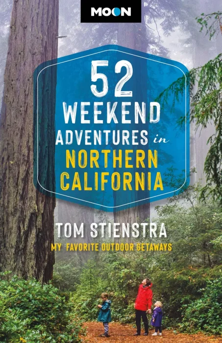 52 Weekend Adventures in Northern California: My Favorite Outdoor Getaways, 2nd Edition