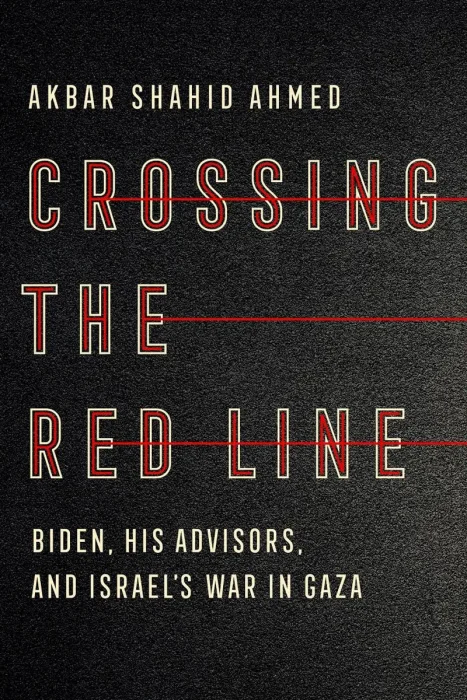 Crossing the Red Line: Biden, His Advisors, and Israel's War in Gaza