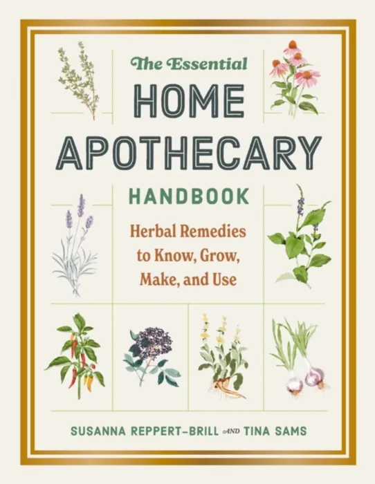 The Essential Home Apothecary Handbook: Herbal Remedies to Know, Grow, Make and Use