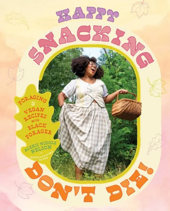 Happy Snacking, Don't Die!: Foraging and Vegan Recipes with Black Forager