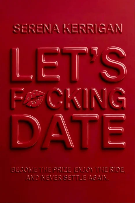 Let's F*cking Date: Become the Prize, Enjoy the Ride, and Never Settle Again