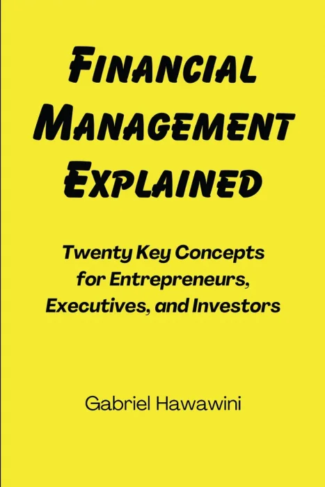 Financial Management Explained: Twenty Key Concepts for Entrepreneurs, Executives, and Investors