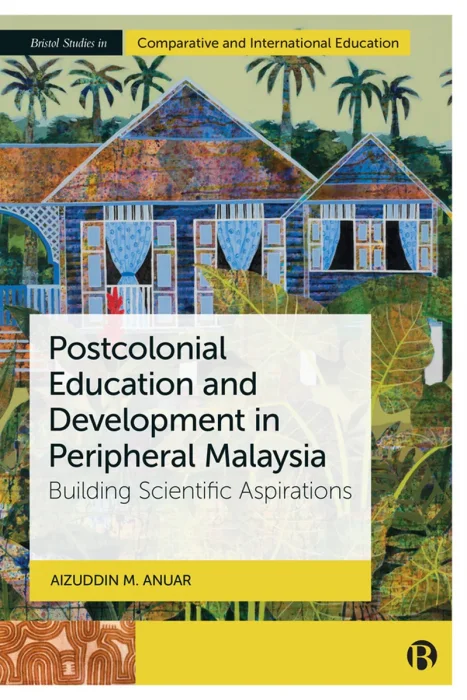 Postcolonial Education and Development in Peripheral Malaysia: Building Scientific Aspirations