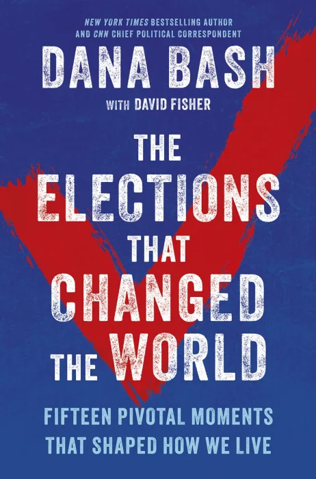 The Elections That Changed the World: Fifteen Pivotal Moments That Shaped How We Live