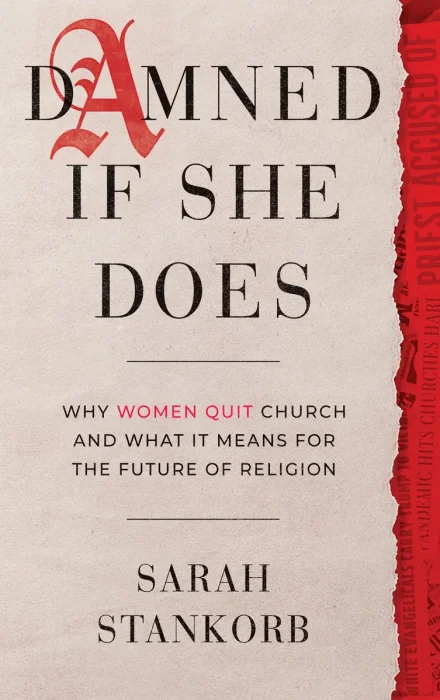 Damned If She Does: Why Women Quit Church and What It Means for the Future of Religion