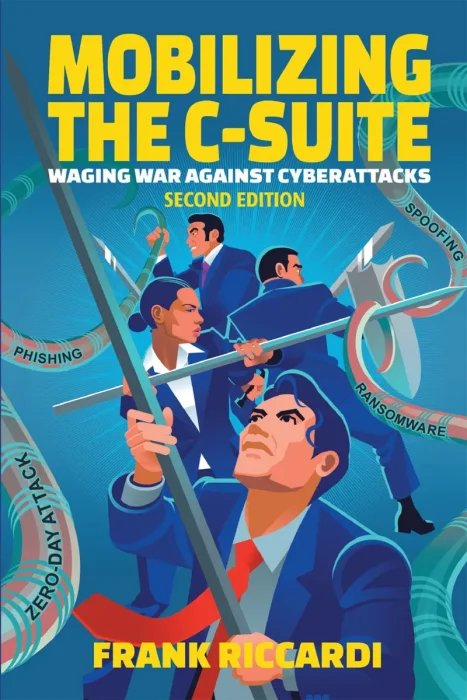 Mobilizing the C-Suite: Waging War Against Cyberattacks, 2nd Revised Edition