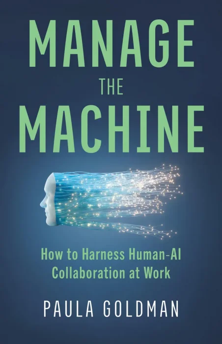 Manage the Machine: How to Harness Human-AI Collaboration at Work
