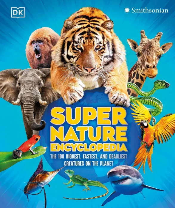 Super Nature Encyclopedia: The 100 Biggest, Fastest, Deadliest Creatures on the Planet (DK Super Nature Encyclopedias)