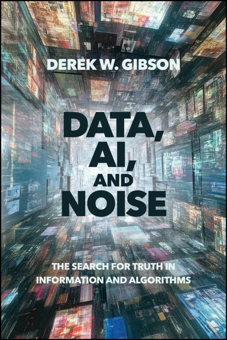 Data, AI, and Noise: The Search for Truth in Information and Algorithms