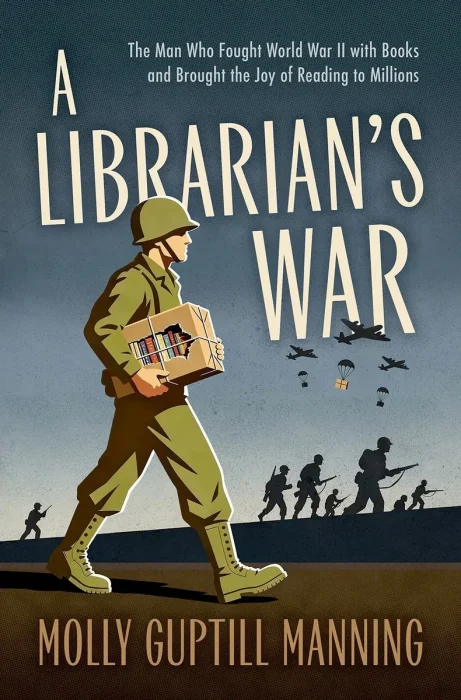 A Librarian's War: The Man Who Fought World War II with Books and Brought the Joy of Reading to Millions