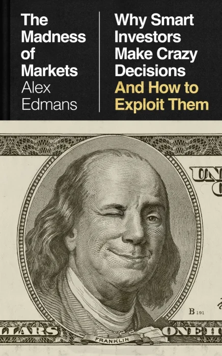 The Madness of Markets: Why Smart Investors Make Crazy Decisions -and How to Exploit Them