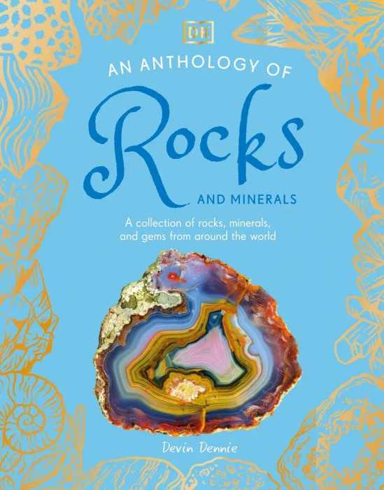 An Anthology of Rocks and Minerals: A Collection of 100 Rocks, Minerals, and Gems from Around the World