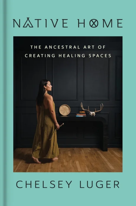 Native Home: The Ancestral Art of Creating Healing Spaces