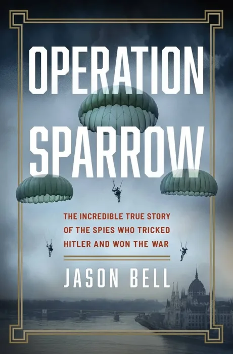 Operation Sparrow: The Incredible True Story of the North American Spies Who Tricked Hitler and Won the War