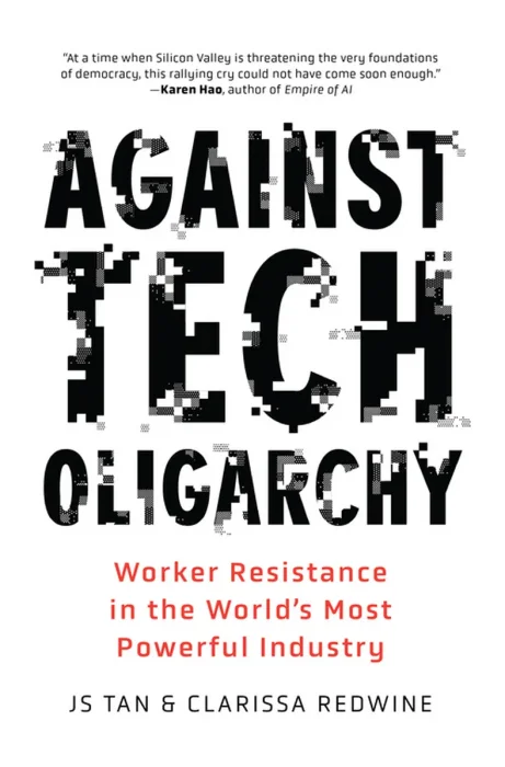 Against Tech Oligarchy: Worker Resistance in the World's Most Powerful Industry