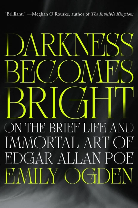 Darkness Becomes Bright: On the Brief Life and Immortal Art of Edgar Allan Poe