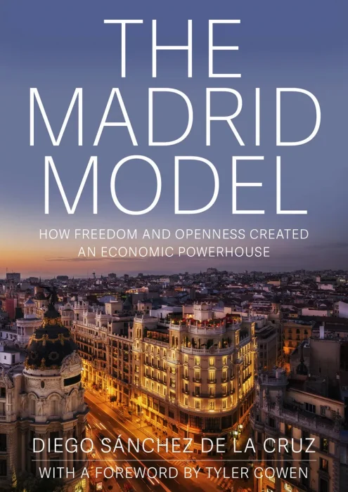 The Madrid Model: How Freedom and Openness Created an Economic Powerhouse