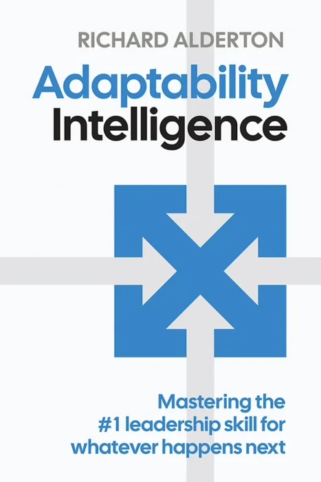 Adaptability Intelligence: Mastering the #1 leadership skill for whatever happens next