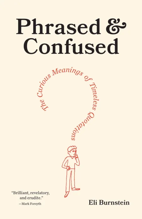 Phrased & Confused: The Curious Meanings of Timeless Quotations
