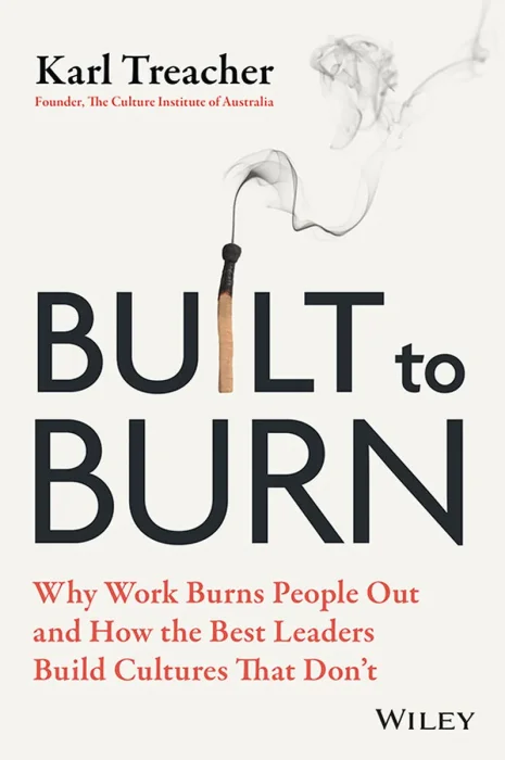 Built to Burn: Why Work Burns People Out and How the Best Leaders Build Cultures That Don't