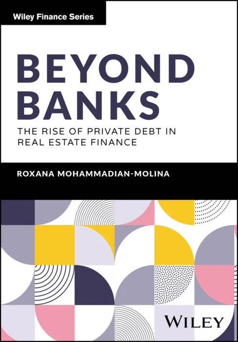 Beyond Banks: The Rise of Private Debt in Real Estate Finance (The Wiley Finance Series)