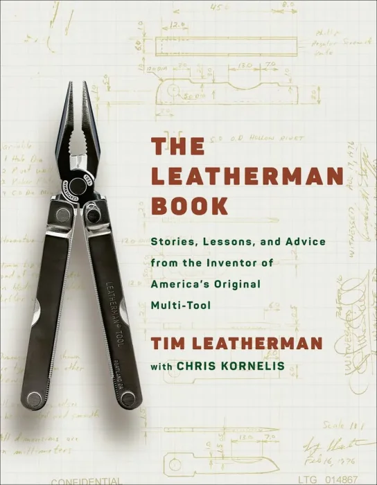 The Leatherman Book: Stories, Lessons, and Advice from the Inventor of America's Original Multi-Tool