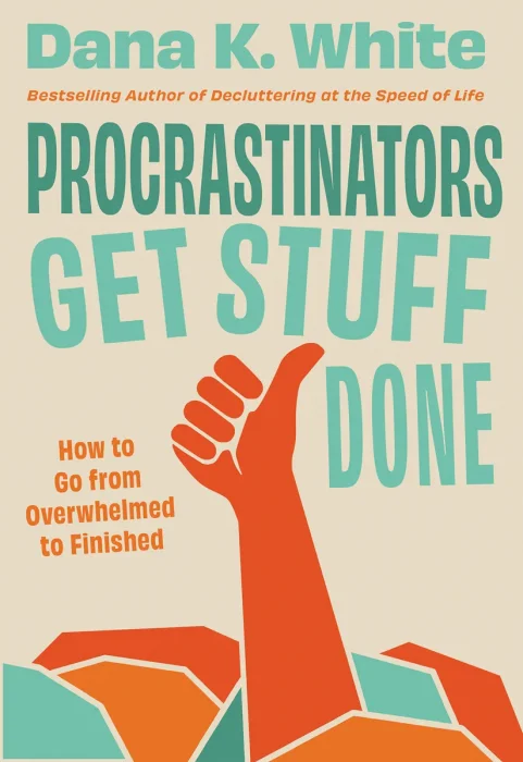 Procrastinators Get Stuff Done: How to Go from Overwhelmed to Finished