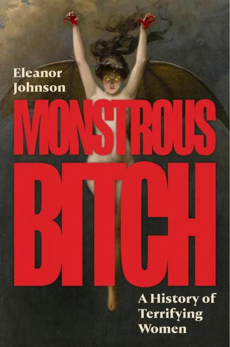 Monstrous Bitch: A History of Terrifying Women