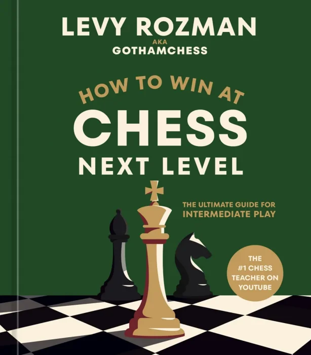 How to Win at Chess, Next Level: The Ultimate Guide for Intermediate Play (How to Win at Chess)