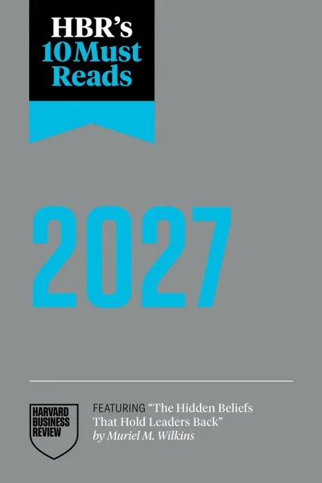 HBR's 10 Must Reads 2027: The Definitive Management Ideas of the Year from Harvard Business Review