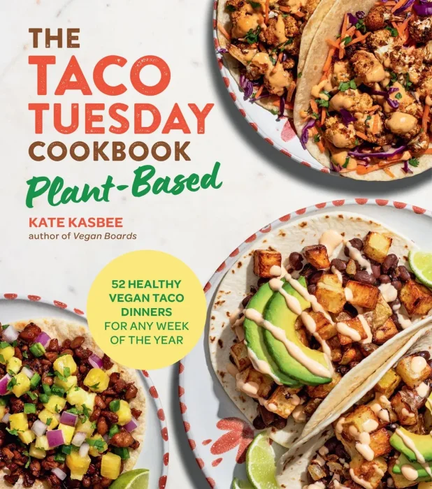 The Taco Tuesday Cookbook: Plant-Based: 52 Healthy Vegan Taco Dinners for Any Week of the Year