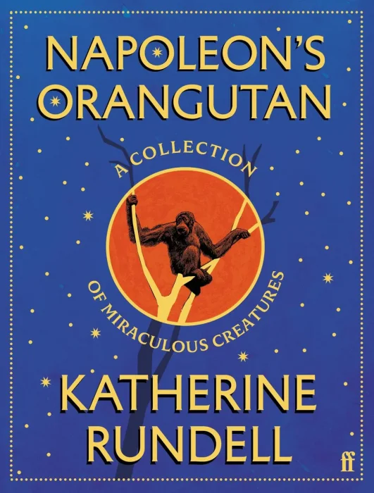 Napoleon's Orangutan: A Collection of Miraculous Creatures