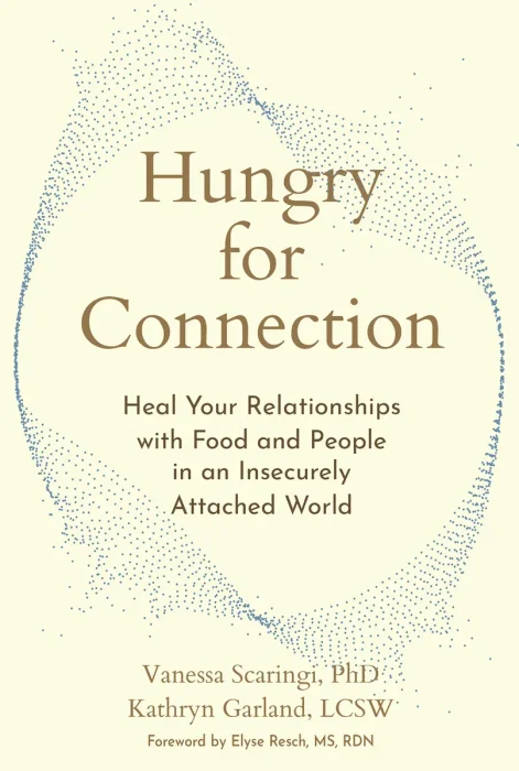 Hungry for Connection: Heal Your Relationships with Food and People in an Insecurely Attached World