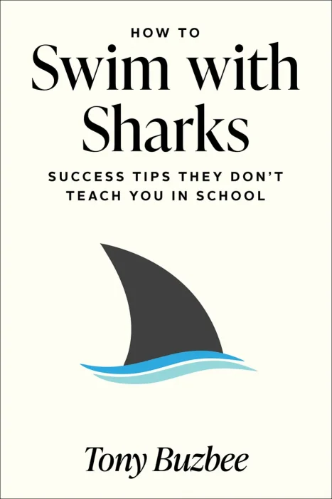 How to Swim with Sharks: Success Tips They Don't Teach You in School