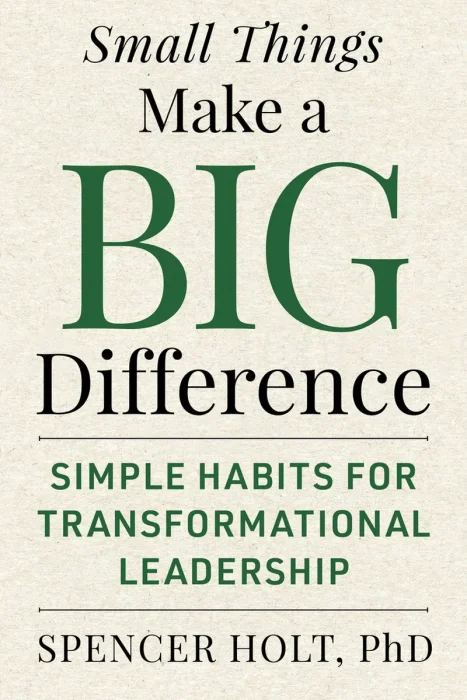 Small Things Make a Big Difference: Simple Habits for Transformational Leadership