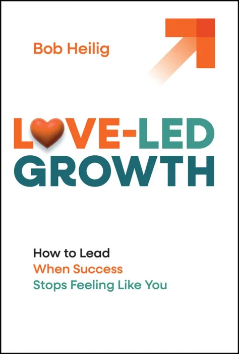 Love-Led Growth: How to Lead When Success Stops Feeling Like You